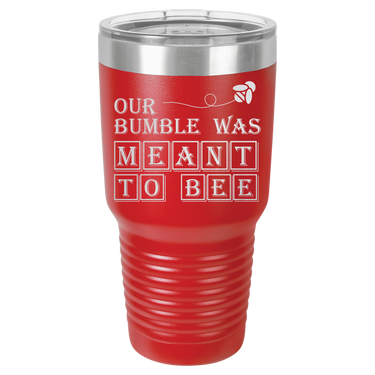 Our Bumble Was Meant to Bee Tumbler